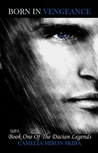 BORN IN VENGEANCE (Dacian Legends, #1)