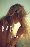 B.A.D. Luck B.A.D. Luck