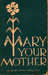 Mary Your Mother by Benedict Stolz Mary Your Mother by Benedict Stolz