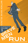 Brave Men Run - A Novel of the Sovereign Era Brave Men Run - A Novel of the Sovereign Era