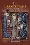 The Franciscans in the Middle Ages (Monastic Orders) by Michael Robson The Franciscans in the Middle Ages (Monastic Orders) by Michael Robson