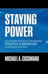 Staying Power: Six Enduring Principles for Managing Strategy and Innovation in an Uncertain World (Lessons from Microsoft, Apple, Intel, Google, Toyota, and More) Staying Power: Six Enduring Principles for Managing Strategy and Innovation in an Uncertain World (Lessons from Microsoft, Apple, Intel, Google, Toyota, and More)