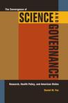 The Convergence of Science and Governance: Research, Health Policy, and American States The Convergence of Science and Governance: Research, Health Policy, and American States