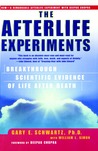 The Afterlife Experiments: Breakthrough Scientific Evidence of Life After Death The Afterlife Experiments: Breakthrough Scientific Evidence of Life After Death