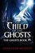 Child of the Ghosts (Ghosts, #1)