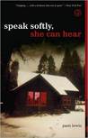 Speak Softly, She Can Hear Speak Softly, She Can Hear