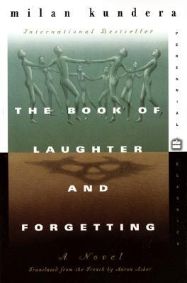 The Book of Laughter and Forgetting by Milan Kundera The Book of Laughter and Forgetting by Milan Kundera
