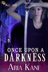 Once Upon a Darkness by Aria Kane Once Upon a Darkness by Aria Kane