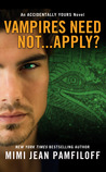 Vampires Need Not...Apply? (Accidentally Yours, #4) Vampires Need Not...Apply? (Accidentally Yours, #4)