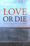 Love or Die: Christ's Wake-Up Call to the Church Love or Die: Christ's Wake-Up Call to the Church