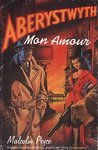 Aberystwyth Mon Amour by Malcolm Pryce Aberystwyth Mon Amour by Malcolm Pryce
