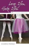 Love You, Hate You (Ballet School Confidential #1)
