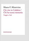 Chi vive in Calabria/Chi ha scarsa memoria - Viaggio al Sud