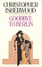 Goodbye to Berlin by Christopher Isherwood Goodbye to Berlin by Christopher Isherwood