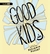 Good Kids: A Novel