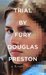Trial by Fury by Douglas Preston Trial by Fury by Douglas Preston