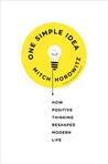 One Simple Idea: How Positive Thinking Reshaped Modern Life One Simple Idea: How Positive Thinking Reshaped Modern Life