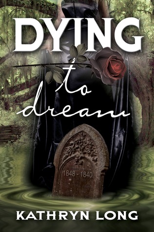 Dying to Dream by Kathryn Long Dying to Dream by Kathryn Long