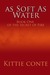 As Soft As Water by Kittie Conte