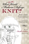 What Else Would Madame Defarge Knit What Else Would Madame Defarge Knit