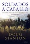 Soldados a caballo: Una extraordinaria historia de guerra del siglo XXI Soldados a caballo: Una extraordinaria historia de guerra del siglo XXI