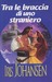 Tra le braccia di uno straniero by Iris Johansen Tra le braccia di uno straniero by Iris Johansen