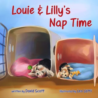 Louie & Lilly's Nap Time by David Scott Louie & Lilly's Nap Time by David Scott