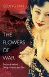 The Flowers of War by Geling Yan The Flowers of War by Geling Yan