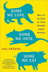 Some We Love, Some We Hate, Some We Eat by Hal Herzog Some We Love, Some We Hate, Some We Eat by Hal Herzog