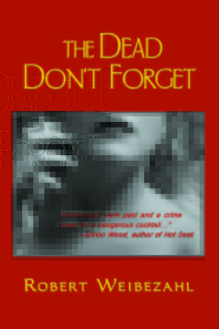 The Dead Don't Forget by Robert Weibezahl The Dead Don't Forget by Robert Weibezahl