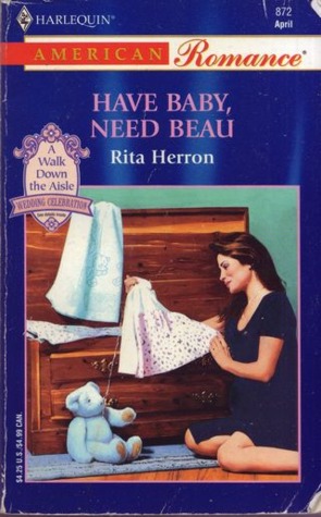 Have Baby, Need Beau (Harlequin American Romance, No 872) by Rita Herron