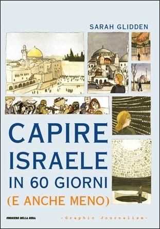 Capire Israele in 60 giorni (e anche meno) Sarah Glidden Capire Israele in 60 giorni (e anche meno) Sarah Glidden