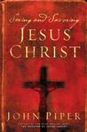 Seeing and Savoring Jesus Christ by John Piper Seeing and Savoring Jesus Christ by John Piper