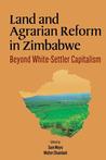Land and Agrarian Reform in Zimbabwe. Beyond White-Settler Capitalism Land and Agrarian Reform in Zimbabwe. Beyond White-Settler Capitalism