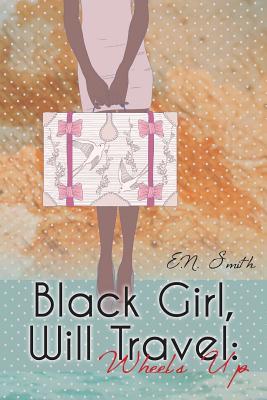Black Girl, Will Travel by E.N. Smith