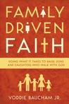 Family Driven Faith by Voddie T. Baucham Jr.