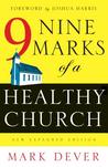 Nine Marks of a Healthy Church by Mark Dever Nine Marks of a Healthy Church by Mark Dever