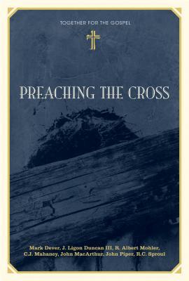 Preaching the Cross by Mark Dever Preaching the Cross by Mark Dever