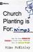Church Planting Is For Wimps by Mike McKinley Church Planting Is For Wimps by Mike McKinley