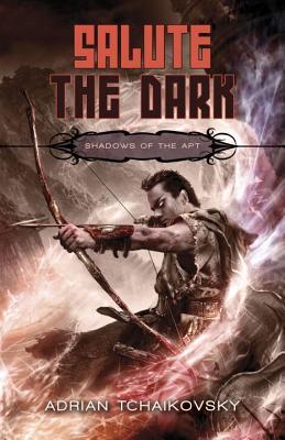 Salute the Dark (Shadows of the Apt #4) by Adrian Tchaikovsky Salute the Dark (Shadows of the Apt #4) by Adrian Tchaikovsky