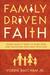 Family Driven Faith: Doing What It Takes to Raise Sons and Daughters Who Walk with God (Paperback)