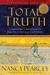 Total Truth: Liberating Christianity from Its Cultural Captivity (Paperback)