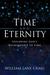 Time And Eternity: Exploring God's Relationship To Time