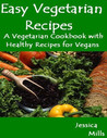 Easy Vegetarian Recipes - A Vegetarian Cookbook with Healthy Recipes