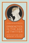 Epigenetics in the Age of Twitter: Pop Culture and Modern Science Epigenetics in the Age of Twitter: Pop Culture and Modern Science