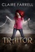 Traitor by Claire Farrell Traitor by Claire Farrell