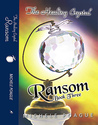 Ransom: The Healing Crystal Trilogy, Book Three Ransom: The Healing Crystal Trilogy, Book Three