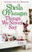 Things We Never Say by Shelia O'Flanagan
