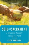 Soil and Sacrament: Four Seasons Among the Keepers of the Earth Soil and Sacrament: Four Seasons Among the Keepers of the Earth
