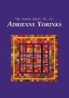 The Studio Quilt, No. 12: Adrienne Yorinks The Studio Quilt, No. 12: Adrienne Yorinks